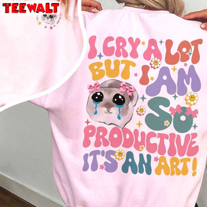 Groovy I Cry A Lot But I Am So Productive Shirt, Funny Mothers Day Sweater T Shirt