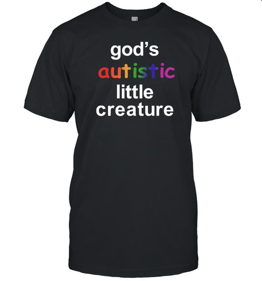 God's Autistic Little Creature T-Shirt, Hoodie, Tank Top, Sweater And Long Sleeve T-Shirt-Unisex T-Shirt