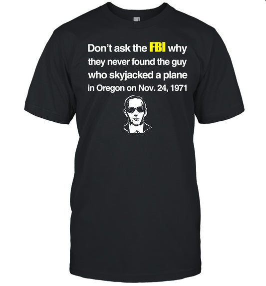 Barelylegal Don't Ask The Fbi Why They Never Found The Guy Who Skyjacked Plane In Oregon Shirt