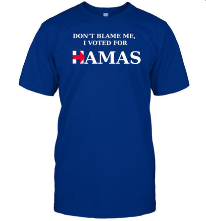 ‪Dont Blame Me I Voted For Hamas‬ Shirt