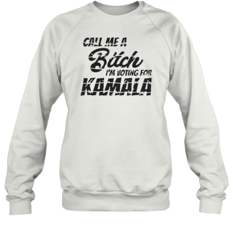 Call Me A Bitch I'M Voting For Kamala Harris Vote Woman Anti Trump T-Shirt