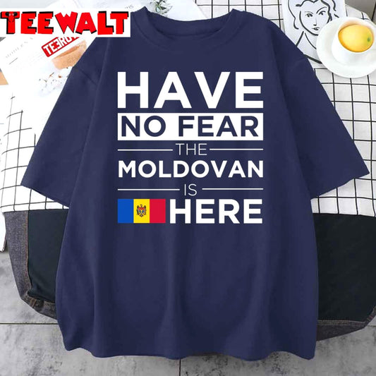 Have No Fear The Moldovan Is Here Pride Proud Moldova Unisex T-Shirt