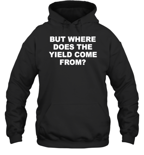 Allen Farrington But Where Does The Yield Come From T-Shirt