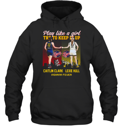 Caitlin Clark And Lexie Hull Play Like A Girl Try To Keep It Up T-Shirt