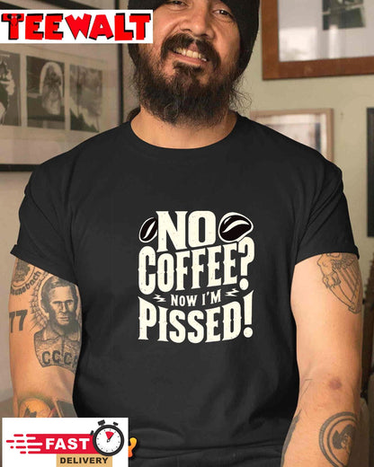 No Coffee Now I'm Pissed Premium T-Shirt