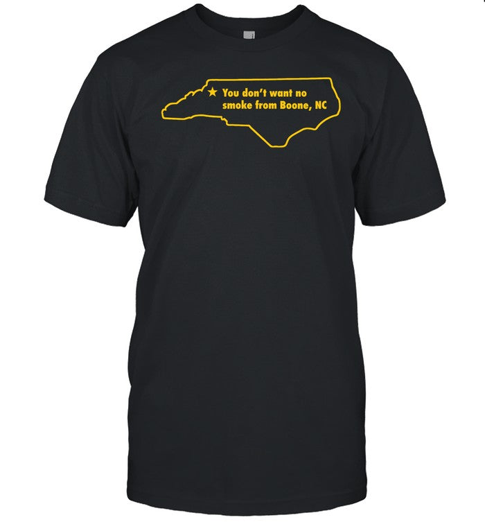 You Don't Want To No Smoke From Boone, Nc Tee