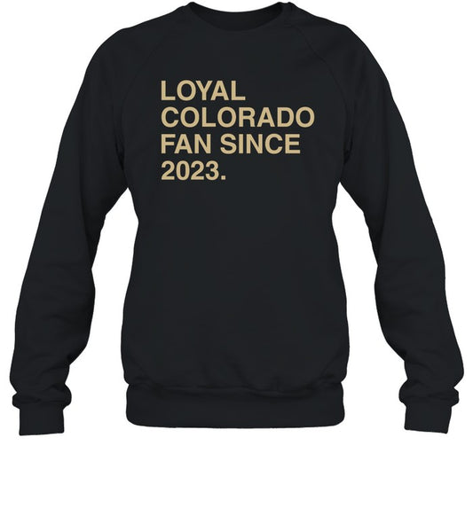 Loyal Colorado Fan Since 2023 Sweatshirt