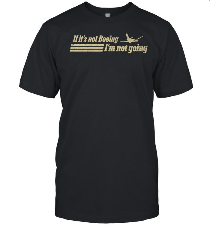 Agedlikemilk If It's Not Boeing Plane I'm Not Going Shirt