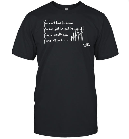 Bella Ramsey You Don't Have To Know You Can Just Be And Be Proud Take A Breath Now You've Allowed Shirt