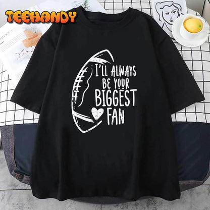 Always Be Your Biggest Fan American Football Unisex T-Shirt