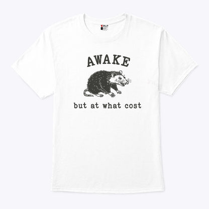 Awake But At What Cost T Shirt