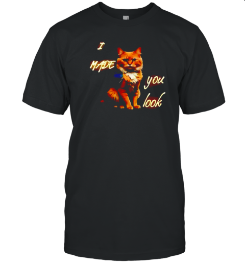 Cat I Made You Look T-Shirt