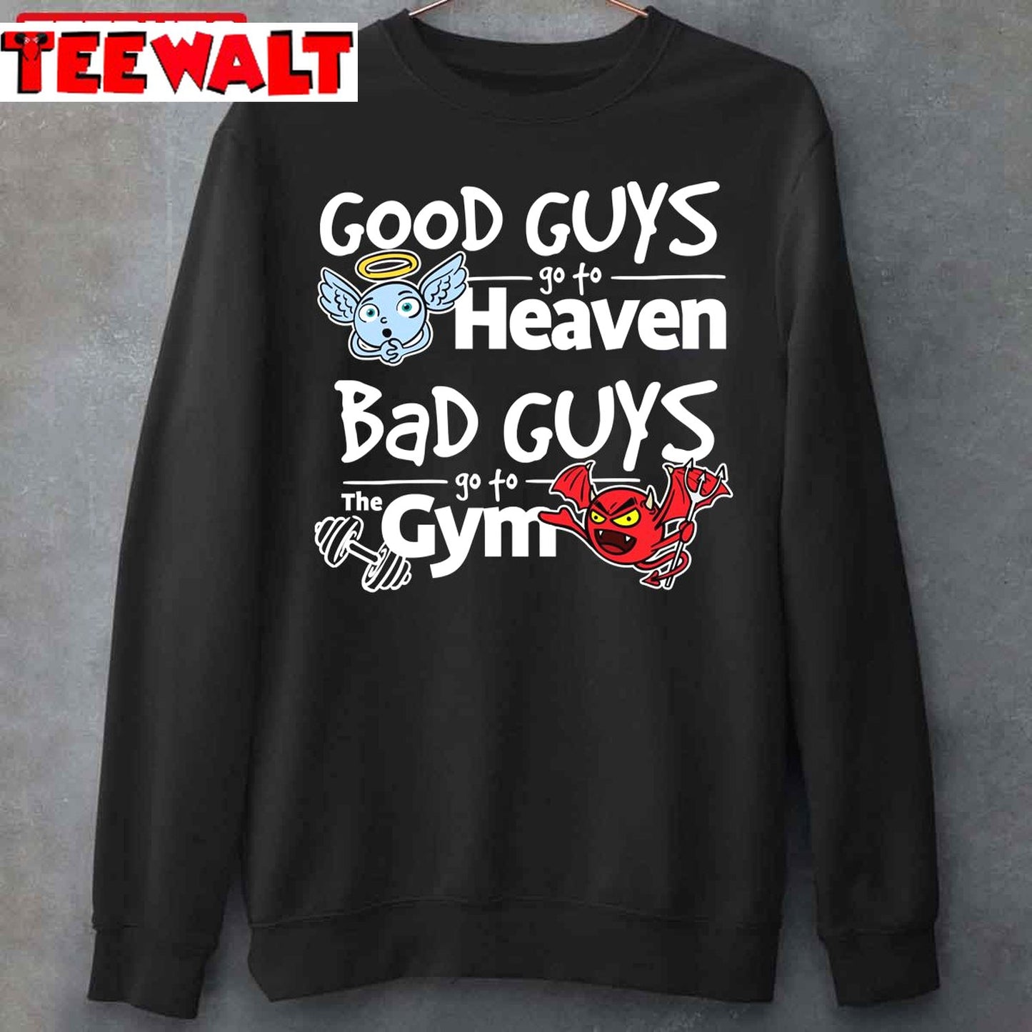 Good Guy Go To Heaven Bad Guys Go To The Gym Unisex T-Shirt