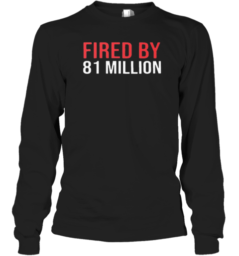 Fired By 81 Million T-Shirt