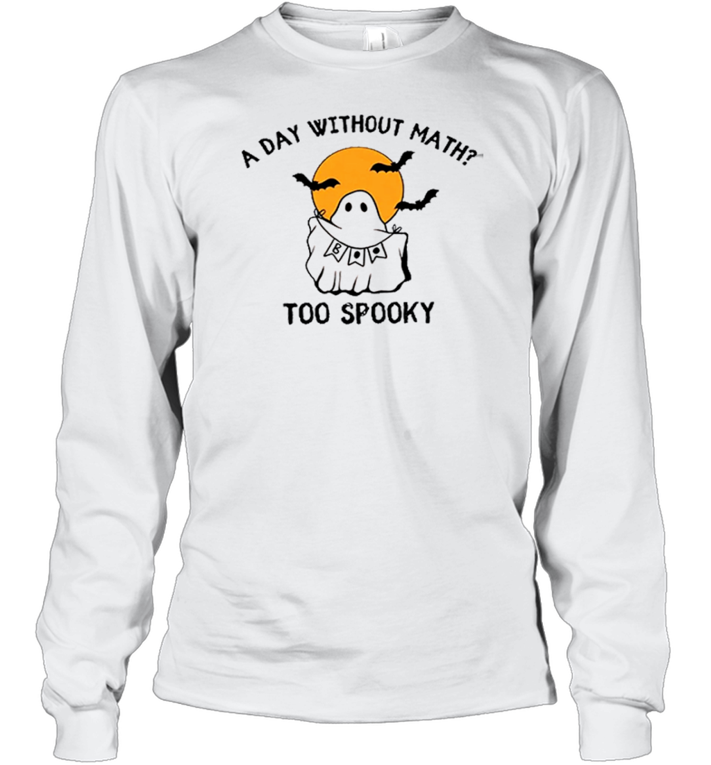 A Day Without Math Too Spooky Teacher T-Shirt