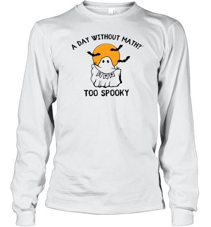 A Day Without Math Too Spooky Teacher T-Shirt