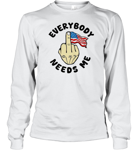 Everybody Needs Me American Flag Fuck Hand T-Shirt