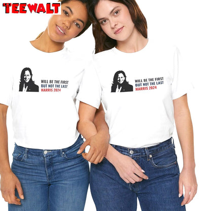 Will Be The First But Not The Last Kamala Shirt, Harris 2024 Crewneck Tee Tops