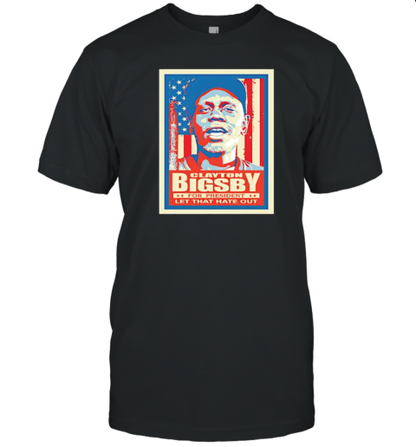 Clayton Bigsby For President Let That Hate Out T-Shirt