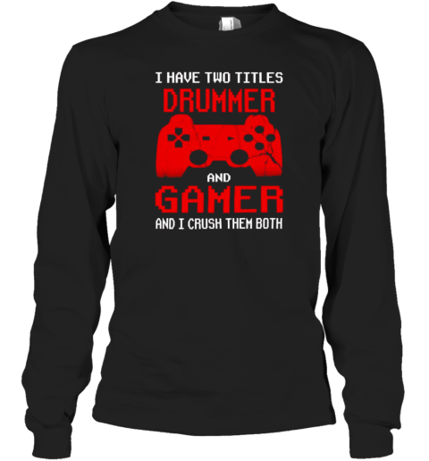 I Have Two Titles Uncle And Gamer And I Crush Them Both T-Shirt