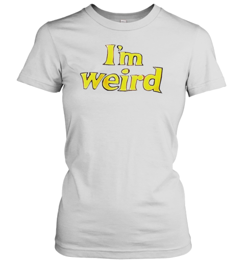 I&#39M Weird T-Shirt