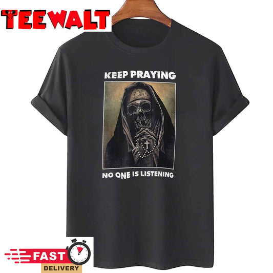 Skull Nun Say Keep Praying No One Is Listening T-Shirt