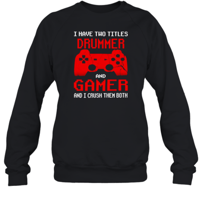 I Have Two Titles Uncle And Gamer And I Crush Them Both T-Shirt