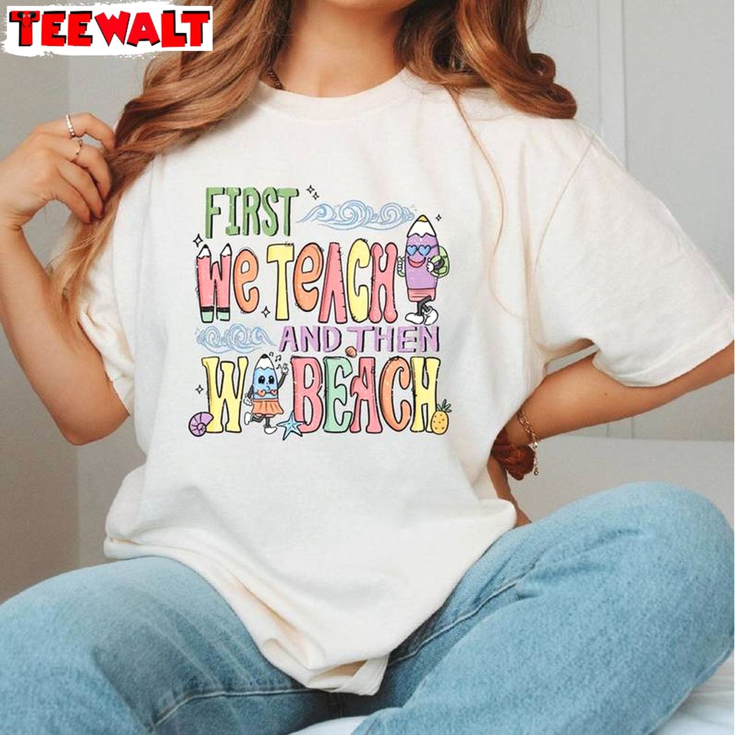 Must Have First Teach The Beach Shirt, First We Teach Then We Beach Crewneck Long Sleeve