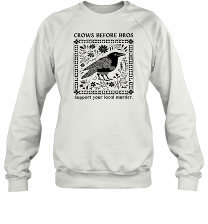 Crows Before Bros Support Your Local Murder T-Shirt - Style 2