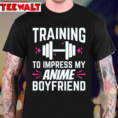 Training To Impress My Anime Boyfriend Unisex T-Shirt