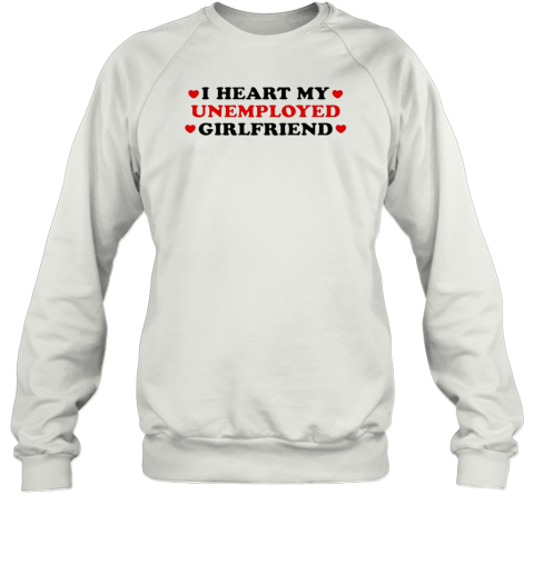 I Heart My Unemployed Girlfriend T-Shirt - Style 2