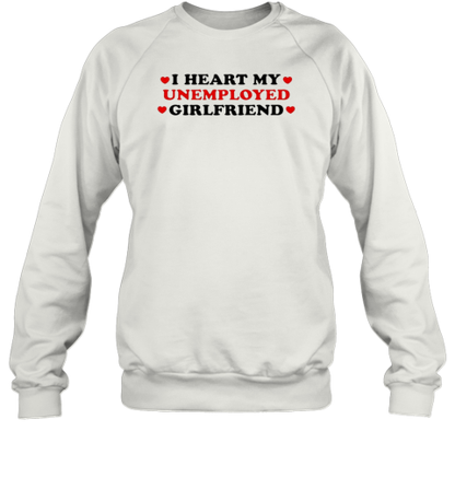 I Heart My Unemployed Girlfriend T-Shirt - Style 2