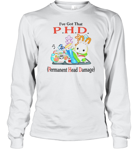 I'Ve Got That P.H.D. Permanent Head Damage T-Shirt