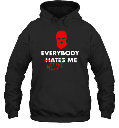 Everybody hates needs me T-Shirt