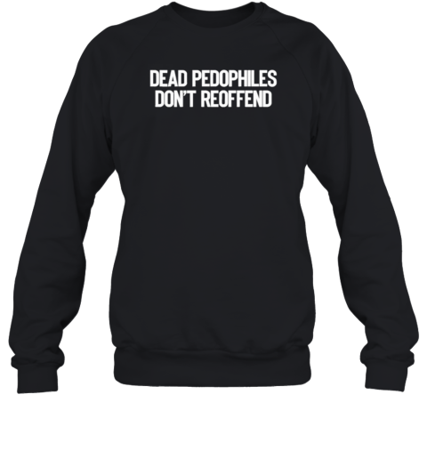 Just Jen Reacts Wearing Dead Pedophiles Don&#39t Reoffend T-Shirt