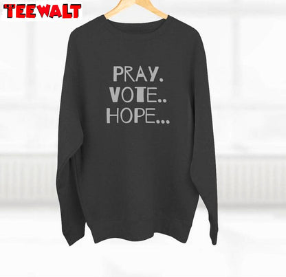 Pray Vote Hope Inspirational Shirt, Vote For Peace Political Unisex Hoodie Crewneck