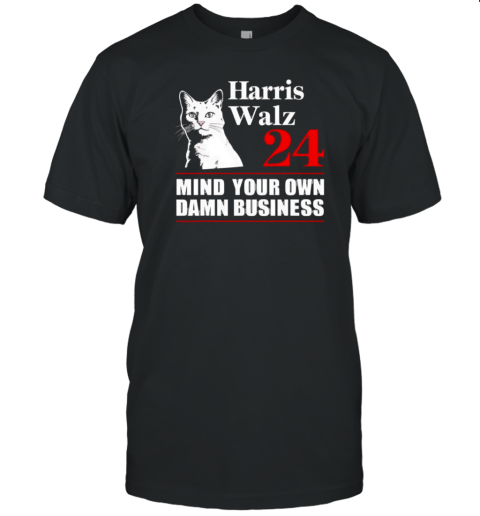 Cat Harris Walz 2024 Mind Your Own Damn Business T-Shirt