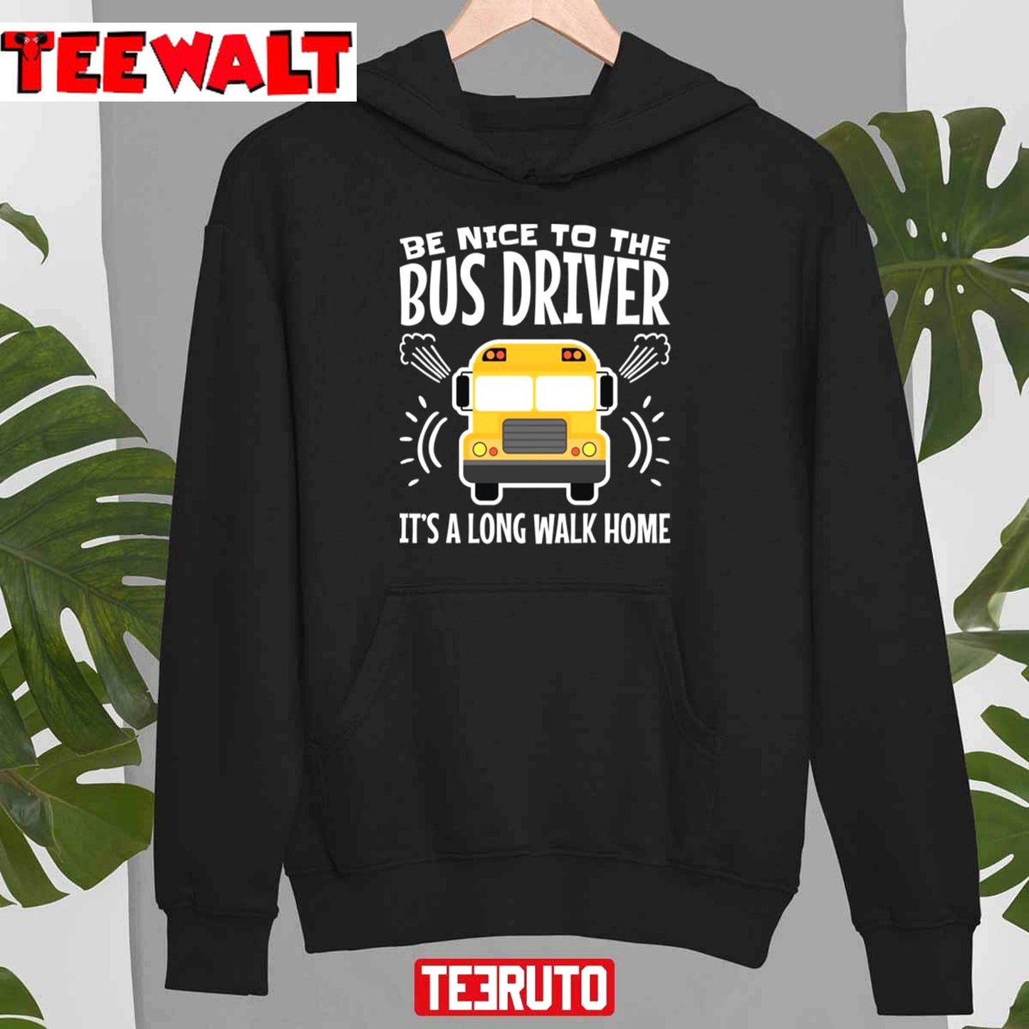 Be Nice To The Bus Driver It's A Long Walk Home Unisex T-Shirt