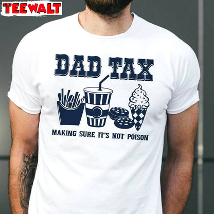 Making Sure It's Not Poison Inspired T Shirt , Limited Dad Tax Shirt Sweater