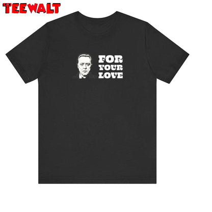 Walken For Your Love Unisex T Shirt , New Rare Long Sleeve Sweater Gift For Fan