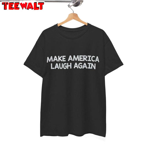 Basic Make America Laugh Again Shirt, Mala Hoodie T-shirt