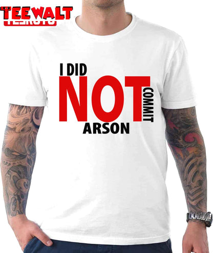 I Did Not Commit Arson Funny Unisex T-Shirt