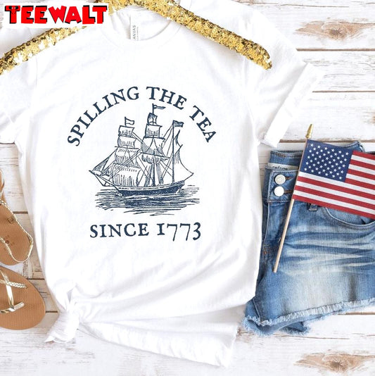 Funny 4th Of July Shirt , Must Have Spilling Tea Since 1773 Shirt Sweater