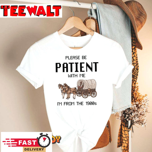 Please Be Patient With Me I'm From The 1900s Vintage T-Shirt 257756