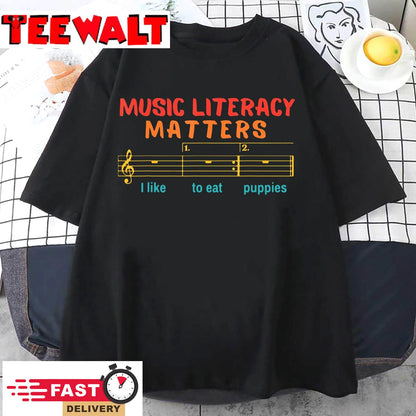 Music Literacy Matters I Like To Eat Puppies Funny T-Shirt