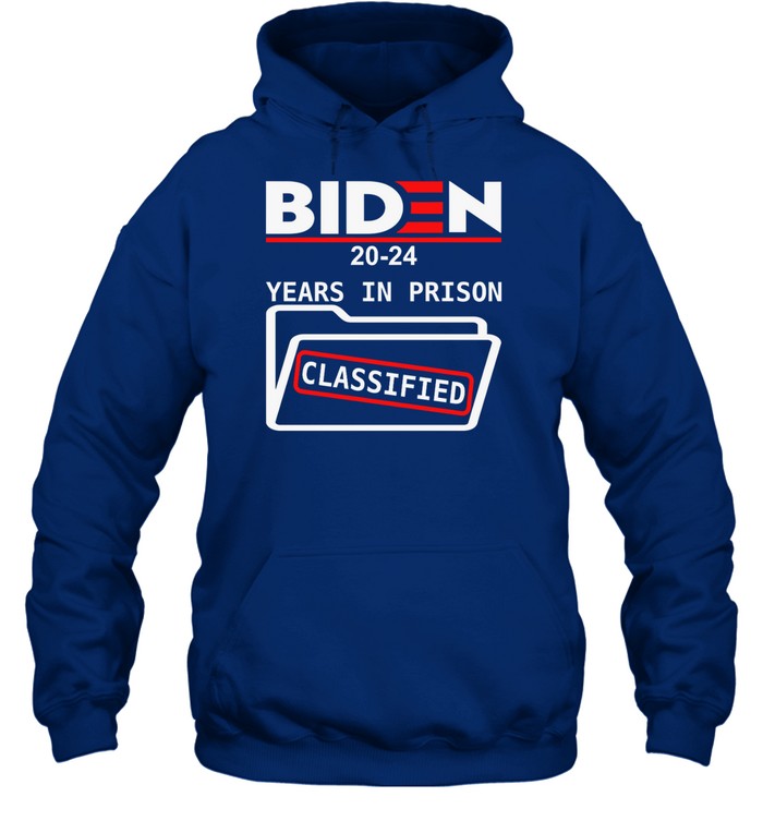 Biden 2024 Years In Prison Classified Hoodie