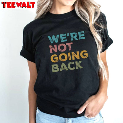 Colorful We're Not Going Back Shirt, 2024 Election Crewneck T-shirt