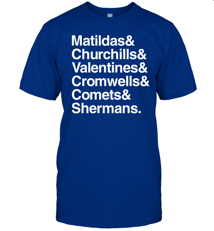 Al Murray Matildas Churchills Valentines Cromwells Comets Shermans Shirt