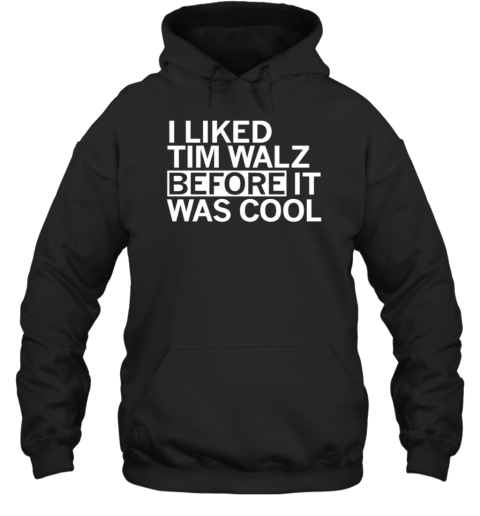 I Liked Tim Walz Before It Was Cool T-Shirt