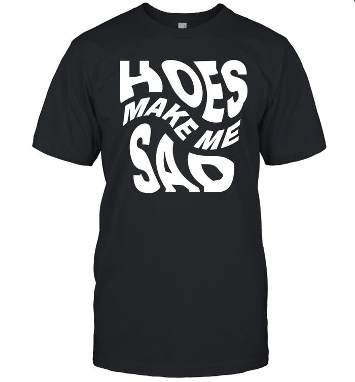 Hoes Make Me Sad Hoodie